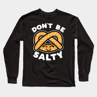 Don't Be Salty Long Sleeve T-Shirt